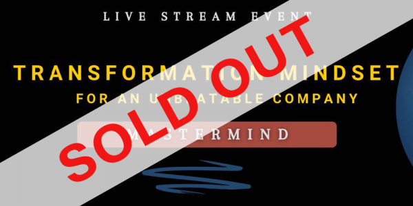 Transformation Mindset for an Unbeatable Company – Live Stream Event – SOLD OUT